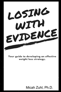 Paperback Losing With Evidence: Your Guide to Developing an Effective Weight Loss Strategy Book
