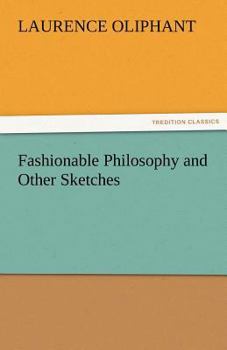 Fashionable Philosophy and Other Sketches: By Laurence Oliphant