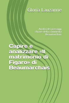 Paperback Capire e analizzare Il matrimonio di Figaro di Beaumarchais: Analisi dei passaggi chiave della commedia Beaumarchais [Italian] Book