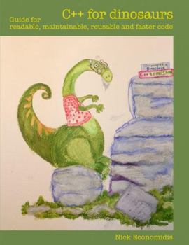 Paperback C++ for dinosaurs: Guide for readable, maintainable, reusable and faster code Book