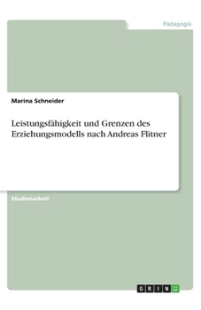 Leistungsfähigkeit und Grenzen des Erziehungsmodells nach Andreas Flitner (German Edition)