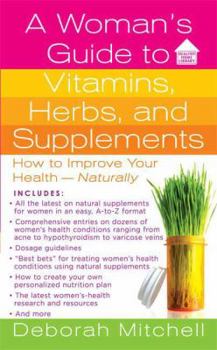 Mass Market Paperback A Woman's Guide to Vitamins, Herbs, and Supplements: How to Improve Your Health - Naturally Book