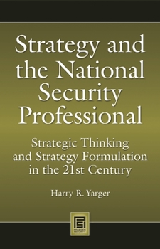 Hardcover Strategy and the National Security Professional: Strategic Thinking and Strategy Formulation in the 21st Century Book