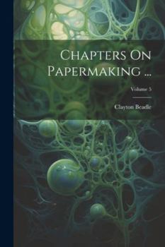 Paperback Chapters On Papermaking ...; Volume 5 Book