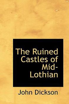 Paperback The Ruined Castles of Mid-Lothian Book