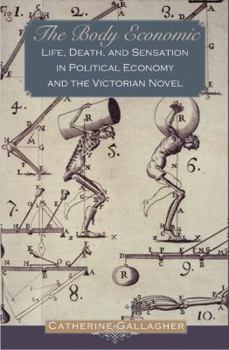 Hardcover The Body Economic: Life, Death, and Sensation in Political Economy and the Victorian Novel Book