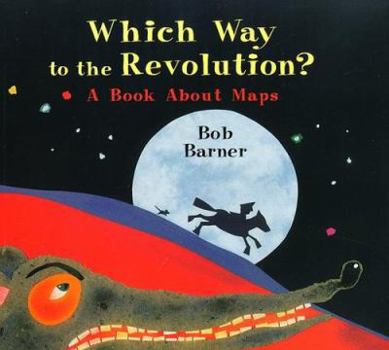 Hardcover Which Way to the Revolution?: A Book about Maps Book