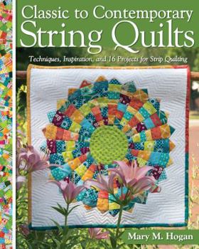 Paperback Classic to Contemporary String Quilts: Techniques, Inspiration, and 16 Projects for Strip Quilting Book