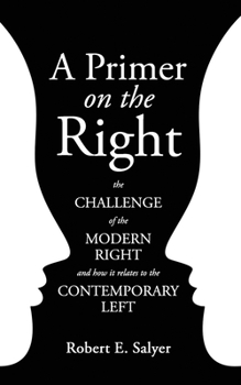 Paperback A Primer on the Right: The Challenge of the Modern Right and How It Relates to the Contemporary Left Book