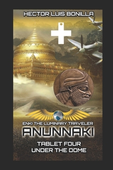 Paperback Enki the Luminary Traveler: Anunnaki Tablet Four - Under the Dome Book