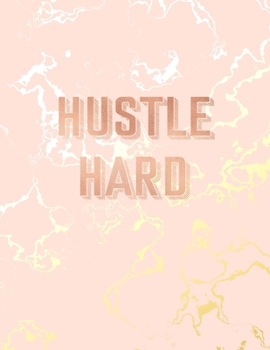 Hustle Hard: Inspirational Quote Bullet Journal, Beautiful Pink Marble and Gold | 8.5 x 11, 120 Dot Grid Pages
