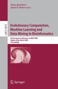 Paperback Evolutionary Computation, Machine Learning and Data Mining in Bioinformatics: 6th European Conference, Evobio 2008, Naples, Italy, March 26-28, 2008, Book