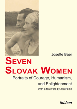 Paperback Seven Slovak Women: Portraits of Courage, Humanism, and Enlightenment Book