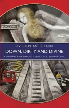 Paperback Down, Dirty and Divine: A Spiritual Ride Through London's Underground Book