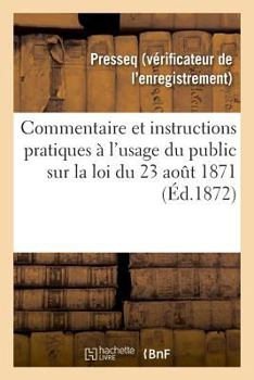Paperback Commentaire Et Instructions Pratiques À l'Usage Du Public Sur La Loi Du 23 Août 1871 [French] Book