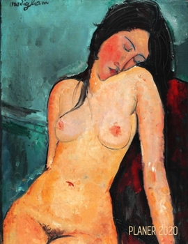 Modigliani Monatsplaner 2020: Sitzender weiblicher Akt Planer 2020 mit Raum f�r Notizen Januar - Dezember 2020 mit Wochenansicht Einfacher �berblick �ber die Terminpl�ne Agenda Organizer Terminplaner