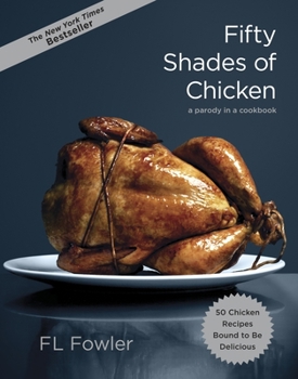 Hardcover Fifty Shades of Chicken: A Parody in a Cookbook Book
