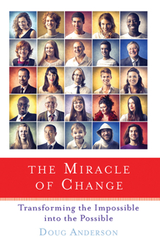 Paperback The Miracle of Change: Transforming the Impossible Into the Possible Book