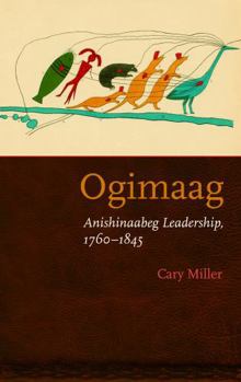 Paperback Ogimaag: Anishinaabeg Leadership, 1760-1845 Book