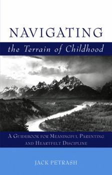 Paperback Navigating the Terrain of Childhood: A Guidebook for Meaningful Parenting and Heartfelt Discipline Book