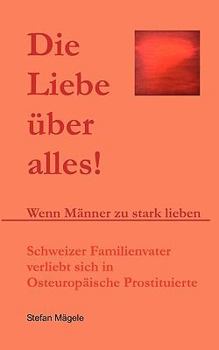 Paperback Die Liebe über alles!: Wenn Männer zu stark lieben [German] Book