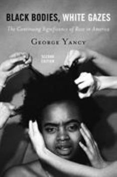 Paperback Black Bodies, White Gazes: The Continuing Significance of Race in America Book