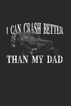 I Can Crash Better Than My Dad: Demolition Derby Gift 6X9 Graph Paper Journal