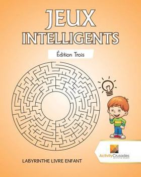 Paperback Jeux Intelligents Édition Trois: Labyrinthe Livre Enfant [French] Book
