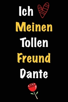 Ich Liebe Meinen Tollen Freund Dante: Geschenk an Boyfriend Namens Dante von seiner Freundin | Geburtstagsgeschenk, Weihnachtsgeschenk oder ... linierte Notizbuch zu schre (German Edition)