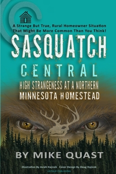 Paperback Sasquatch Central: High Strangeness at a Northern Minnesota Homestead Book