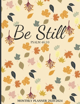 Paperback Be Still Monthly Planner 2020-2024: Christian Religious 5 Years Organizer Book with Bible Verses (January 2020 - December 2024) 60 Months Calendar 8.5 Book