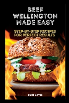 Paperback Beef Wellington Made Easy: Step-by-Step Recipes for Perfect Results Book