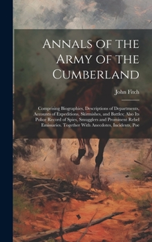 Hardcover Annals of the Army of the Cumberland: Comprising Biographies, Descriptions of Departments, Accounts of Expeditions, Skirmishes, and Battles; Also its Book
