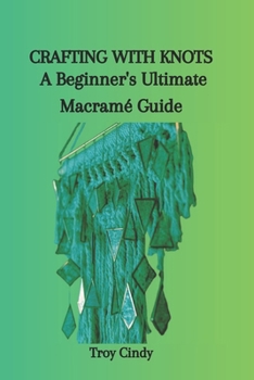 Paperback Crafting with Knots: A Beginner's Ultimate Macramé Guide Book