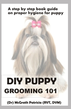 Paperback DIY Puppy Grooming 101: A step by step book guide on proper hygiene for puppy Book