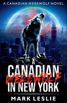 A Canadian Werewolf in New York - Book #1 of the Canadian Werewolf