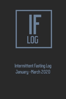 Paperback Intermittent Fasting Log January-March 2020: Log Fasting and Training Schedule, dailyfasting window, mood - 90 days - goals and results - compact size Book