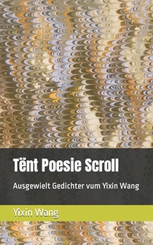 Paperback Tënt Poesie Scroll: Ausgewielt Gedichter vum Yixin Wang [Luxembourgish; Letzeburgesch] Book