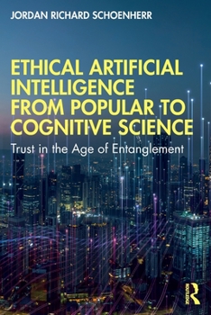 Paperback Ethical Artificial Intelligence from Popular to Cognitive Science: Trust in the Age of Entanglement Book