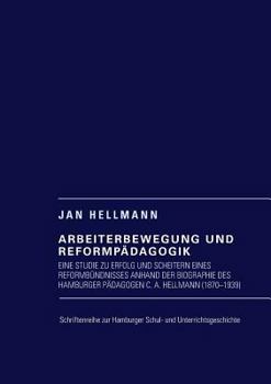 Paperback Arbeiterbewegung und Reformpädagogik: Eine Studie zu Erfolg und Scheitern eines Reformbündnisses anhand der Biographie des Hamburger Pädagogen C. A. H [German] Book
