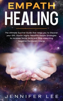 Hardcover Empath Healing: The Ultimate Survival Guide that Helps you to Discover your Gift. Proven Highly Sensitive People Strategies to Increas Book