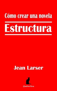 Paperback Cómo crear una novela. Estructura.: Construyendo una novela [Spanish] Book