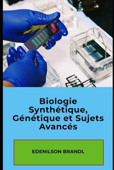 Biologie Synthétique, Génétique et Sujets Avancés (French Edition)