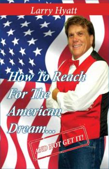 Paperback How to Reach for the American Dream...(And Not Get It!) Book