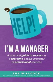 Paperback Help! I'm a Manager: A practical guide to success as a first time people manager in professional services Book