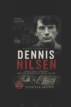Paperback HIDDEN CHRONICLES Dennis Nilsen.: Loneliness, Control, and the Making of a Serial Killer Book