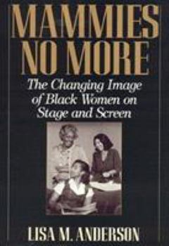 Hardcover Mammies No More: The Changing Image of Black Women on Stage and Screen Book