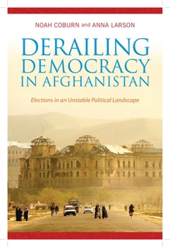 Hardcover Derailing Democracy in Afghanistan: Elections in an Unstable Political Landscape Book