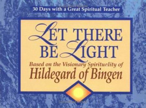 Paperback Let There Be Light: Based on the Visionary Spirituality of Hildegard of Bingen Book