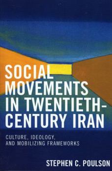 Paperback Social Movements in Twentieth-Century Iran: Culture, Ideology, and Mobilizing Frameworks Book